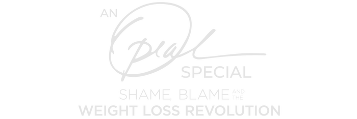 An Oprah Special: Shame, Blame and The Weight Loss Revolution