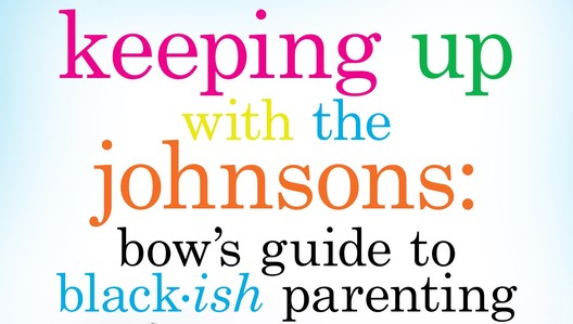 Keeping Up with the Johnsons: Bow's Guide to Black-ish Parenting