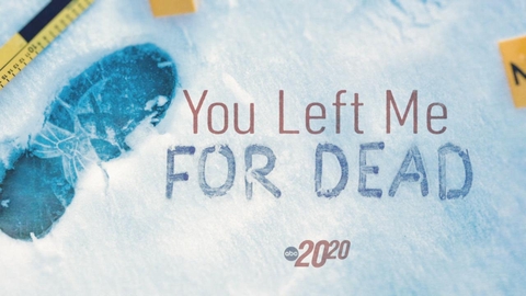 Watch 20/20 Season 47 Episode 21 You Left Me For Dead Online
