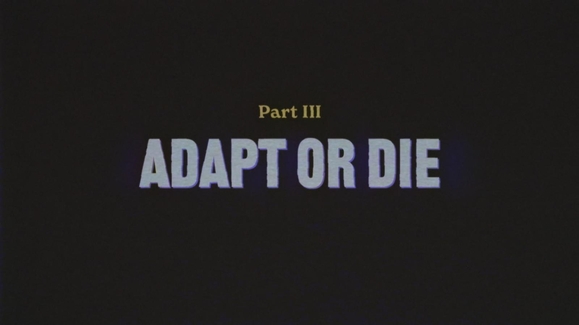 Part 3 - Adapt or Die