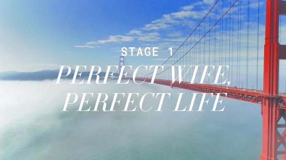 Stage 1: Perfect Wife, Perfect Life
