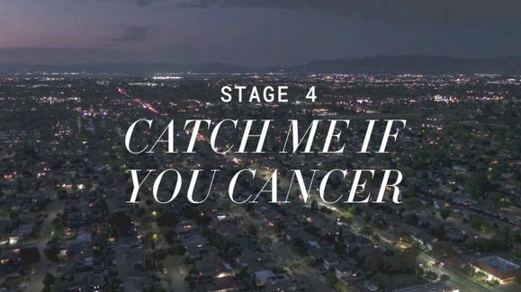 Stage 4: Catch Me if You Cancer
