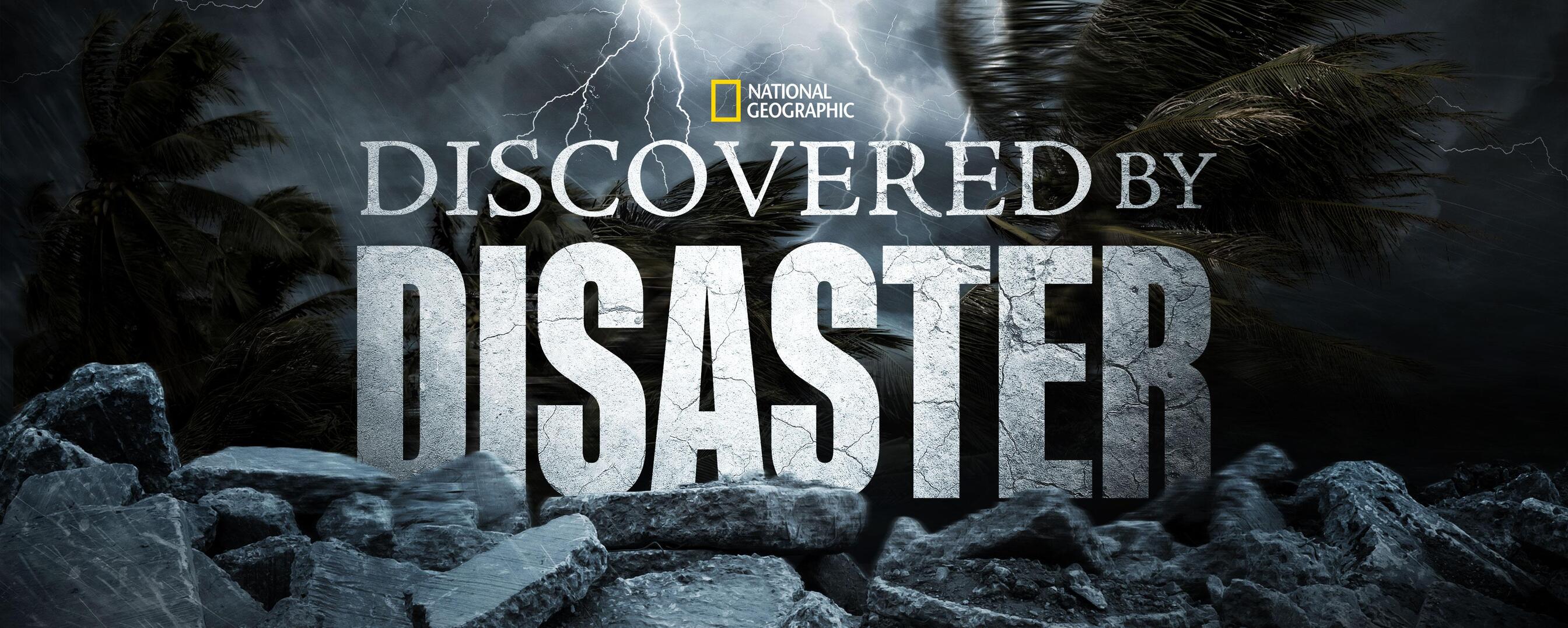 Watch Discovered By Disaster TV Show - Streaming Online | Nat Geo TV