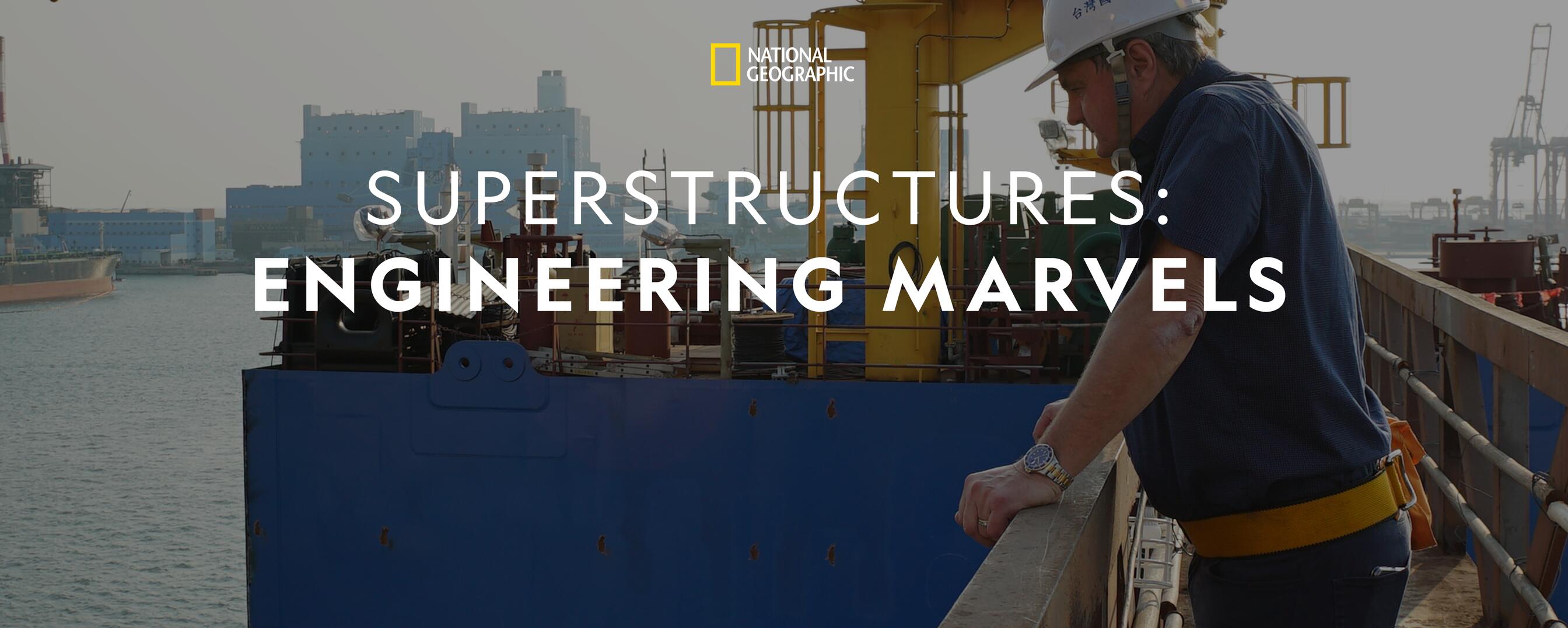 Watch Superstructures Engineering Marvels Tv Show Streaming Online Nat Geo Tv
